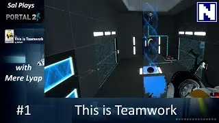 S01E1 Sal Plays Portal 2 Tutorial - with MereLyap - This is Teamwork