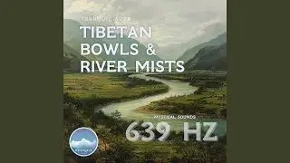 Tibetan Bowls & River Mists