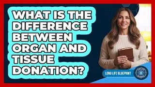 What Is The Difference Between Organ And Tissue Donation?