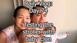 Daily Vlog Day 74: testing the stroller with baby Elon