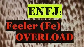 ENFJ Fe Overload
