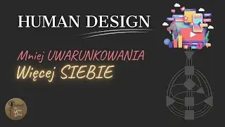 Human Design. Mniej uwarunkowania, więcej siebie
