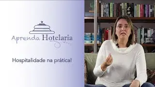 Hospitalidade na Prática - Aprenda Hotelaria - Vídeo 3
