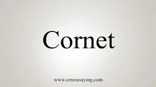 How To Say Cornet