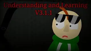 (New Update) Understanding and Learning V3.1.1 (Baldi's Basics Mod)