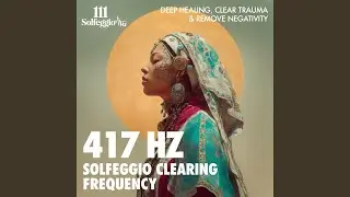 417 Hz Remove Negative Energy &ndash; I Am Protected (Solfeggio Healing Frequency)
