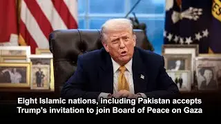 Eight Islamic nations, including Pakistan accepts Trump's invitation to join Board of Peace on Gaza