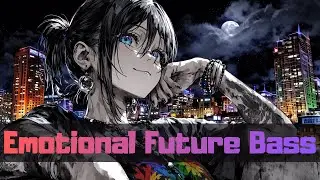 🌙 MAKE IT AN EMOTIONAL DAY / Emotional Future Bass / 60min Background Music