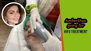 Amber Khan going for Hifu Treatment.