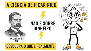 A CIÊNCIA DE FICAR RICO Não é Sobre Dinheiro (Descubra Do Que é Realmente)