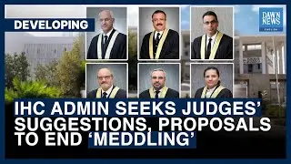 IHC Admin Seeks Judges&rsquo; Suggestions, Proposals To End &lsquo;Meddling&rsquo; | Dawn News English
