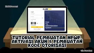 Lengkap! Pembuatan NPWP, Aktivasi Akun Coretax dan Pembuatan Kode Otorisasi Via Coretax