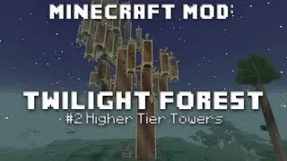 Minecraft Mod #19 Twilight Forest | Part 2 Higher Tier Towers (1.7.2)