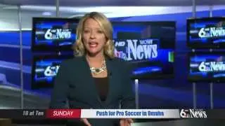 Pro Soccer in Omaha? - Sunday on WOWT 6 News 10 at Ten