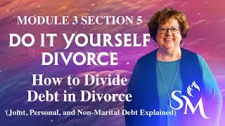 How to Divide Debt in Divorce (Joint, Personal, and Non-Marital Debt Explained) | Mod 3 Sec 5
