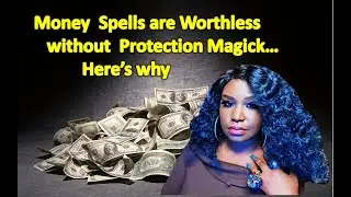 Why Money Spells fail without layers of Protection Magick