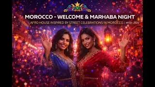 🎧 Morocco – Welcome & Marhaba Night 🌙🔥 | Deep House Street Celebration Vibes | Club Mix 2026
