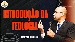 Introdu&ccedil;&atilde;o da Teologia| Professor Eric Franco #2