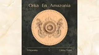 Mayan&aacute;ay - Orka En Amazonia (Glenn Shaw Remix)[MONADA]