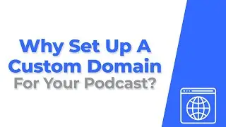 Why Set Up A Custom Domain For Your Podcast?
