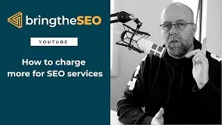 How to Charge 10X More For SEO