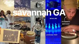 Savannah Georgia vlog | Wedding prep, Birthday celebration, & wedding fun! 🎉💍🎂