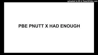 PBE PNUTT X HAD ENOUGH