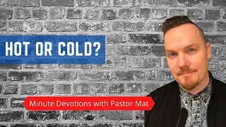 Minute Devotions with Pastor Mat - Revelation 3:15-16 - Hot or Cold