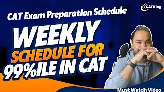 CAT Exam Preparation Schedule | Weekly Schedule for 99%ile in CAT | Must Watch Video