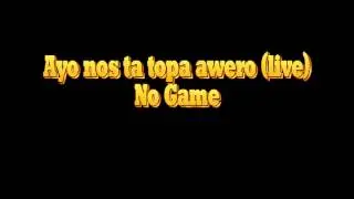 Ayo nos ta topa awero (live)-No Game