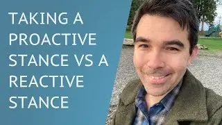 Taking A Proactive Stance vs. A Reactive Stance In Love