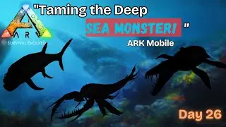Day 26: Taming a Deep Sea MONSTER! 🌊 | ARK Mobile