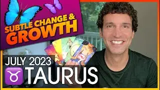 Taurus July 2023: Subtle Change & Growth
