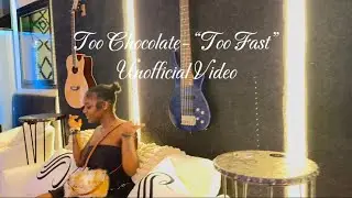 Too Chocolate- “Too Fast” (Unofficial Video)