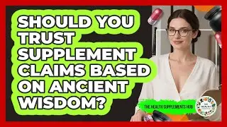 Should You Trust Supplement Claims Based On Ancient Wisdom?