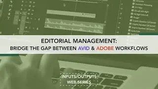 Editorial Management: Bridge The Gap Between Avid & Adobe Workflows
