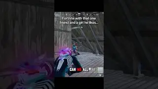 Fortnite with that one friend and a girl he likes&hellip;
