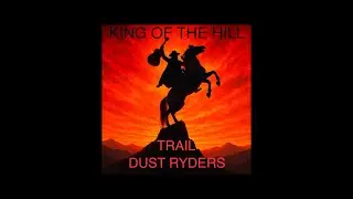 KING OF THE HILL by TRAIL DUST RYDERS