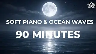 90 Minutes Soft Piano Sleep Music with Ocean Waves | Deep Sleep & Relaxation