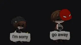 (I'm sorry... go away trend) ft. CC n Michael A. {&bull;MatchaCookie&bull;} read description pls