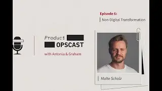 Product Opscast Episode 6: Non-Digital Native (Digital) Transformation