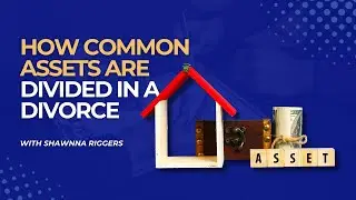 How Common Assets Are Divided in a Divorce