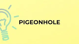 What is the meaning of the word PIGEONHOLE?
