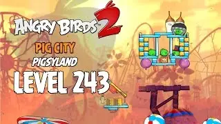Angry Birds 2 Level 243 Pig City Pigsyland 3 Star Walkthrough