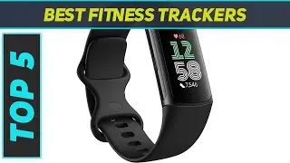 Top 5 Best Fitness Trackers  in 2024