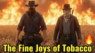 RDR2-The Fine Joys of Tobacco | Burning the Braithwaite Fields 🔥| Chapter 3 Mission 11 