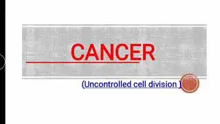 Cancer (uncontrolled cell division)