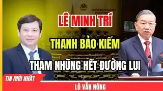 [PODCAST] Lê Minh Trí- Thanh Bảo Kiếm mới, tham nhũng hết đường lui