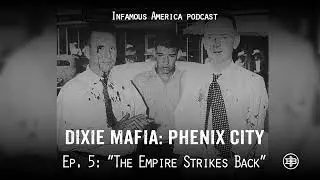 INFAMOUS AMERICA | Dixie Mafia: Phenix City, эпизод 5 — «Империя наносит ответный удар»