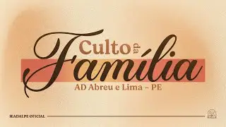 Culto da Família - Templo Central - Ieadalpe - Ao Vivo - 18/01/2026
